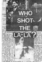 Who Shot The La-La?