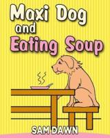 Maxi Dog and Eating Soup