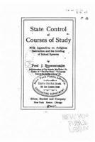 State Control of Courses of Study, With Appendices on Religious Instruction and the Grading of School Systems