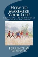 How to Maximize Your Life!