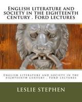 English Literature and Society in the Eighteenth Century . Ford Lectures