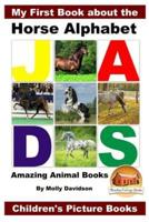 My First Book About the Horse Alphabet - Amazing Animal Books - Children's Picture Books