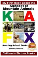 My First Book About the Alphabet of Mountain Animals - Amazing Animal Books - Children's Picture Books
