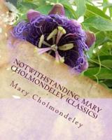 Notwithstanding. Mary Cholmondeley (Classics)