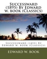 Successward (1895) By Edward W. Book (Classics)
