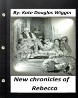 New Chronicles of Rebecca. By Kate Douglas Wiggin (Children's Classics) (Illustrated)