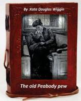 The Old Peabody Pew. By Kate Douglas Wiggin (Children's Classics)
