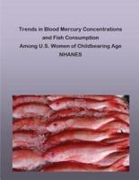 Trends in Blood Mercury Concentrations and Fish Consumption Among U.S. Women of Childbearing Age NHANES