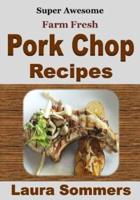 Super Awesome Farm Fresh Pork Chop Recipes!
