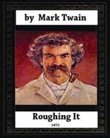 Roughing It (1872) by, Mark Twain (World Classics)