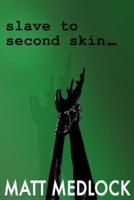 Slave to Second Skin