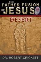 The Father Fusion of Jesus_Desert