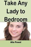 Take Any Lady To Bedroom