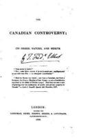 The Canadian Controversy, Its Origin, Nature, and Merits