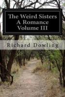 The Weird Sisters A Romance Volume III