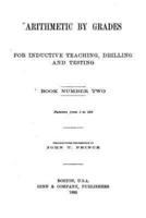 Arithmetic by Grades, for Inductive Teaching, Drilling and Testing - Book II