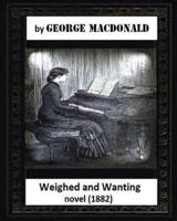 Weighed and Wanting(1882) by George MacDonald (Novel)