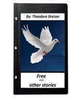 Free and Other Stories (1918) By Theodore Dreiser (Original Classics)