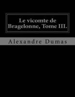 Le Vicomte De Bragelonne, Tome III.