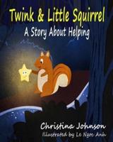 Twink & Little Squirrel (A Story About Helping)