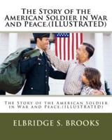 The Story of the American Soldier in War and Peace.(ILLUSTRATED)