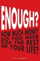 ENOUGH?: How Much Money Do You Need For The Rest of Your Life?