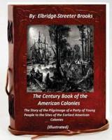 The Century Book of the American Colonies.By Elbridge Streeter Brooks (ILLUSTRAT
