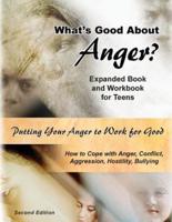 What's Good About Anger? Expanded Book & Workbook for Teens