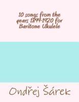 10 Songs from the Years 1899-1920 for Baritone Ukulele