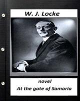 At the Gate of Samaria. NOVEL By W.J. Locke (Original Version)