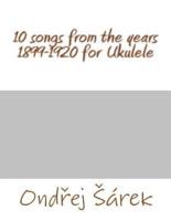 10 Songs from the Years 1899-1920 for Ukulele