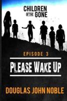Please Wake Up - Children of the Gone
