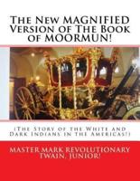 The New MAGNIFIED Version of The Book of MOORMUN!