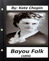 Bayou Folk (1894) By Kate Chopin (World's Classics)