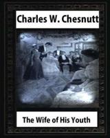 The Wife of His Youth (1899), by Charles W. Chesnutt