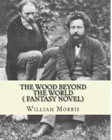The Wood Beyond the World, by William Morris( Fantasy Novel)