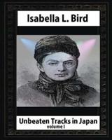 Unbeaten Tracks in Japan, by Isabella L. Bird Volume I