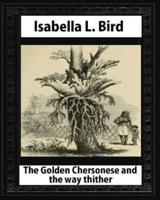 The Golden Chersonese and the Way Thither, by Isabella L. Bird