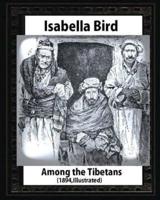 Among the Tibetans (1894), by Isabella Bird (Illustrated)