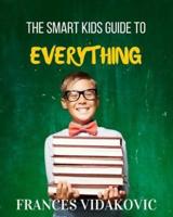 The Smart Kids Guide To Everything