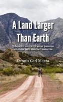 A Land Larger Than Earth