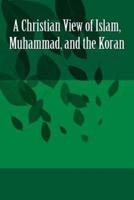 A Christian View of Islam, Muhammad, and the Koran