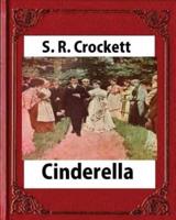 Cinderella(1901), by S. R. Crockett, Novel (Illustrations)
