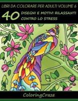 Libri da Colorare per Adulti Volume 6: 40 Disegni e Motivi Rilassanti contro lo Stress, Serie di Libri da Colorare per Adulti da ColoringCraze
