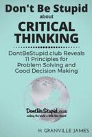 Don't Be Stupid About Critical Thinking