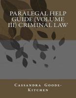 Paralegal Help Guide (Volume III) Criminal Law