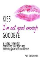 Kiss I'm Not Good Enough Goodbye