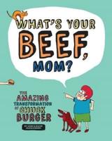 What's Your Beef, Mom?