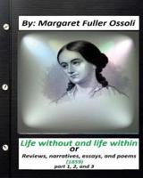 Life Without and Life Within.(1859) by Margaret Fuller Ossoli (Part 1,2 and 3)