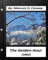 The Golden Hour (1862) by Moncure D. Conway (Original Classics)